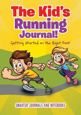 Book cover for The Kid's Running Journal! Getting Started on the Right Foot