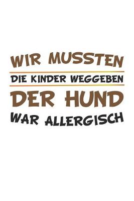 Book cover for Wir mussten die Kinder weggeben, der Hund war allergisch