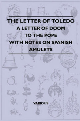 Cover of The Letter Of Toledo - A Letter Of Doom To The Pope - With Notes On Spanish Amulets