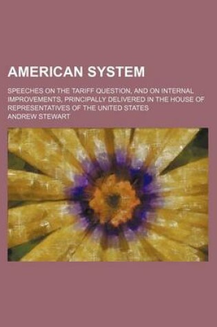 Cover of American System; Speeches on the Tariff Question, and on Internal Improvements, Principally Delivered in the House of Representatives of the United States