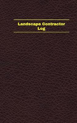 Book cover for Landscape Contractor Log (Logbook, Journal - 96 pages, 5 x 8 inches)