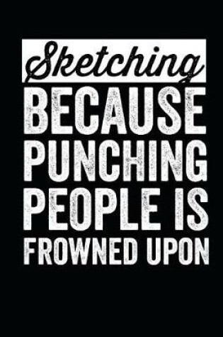 Cover of Sketching Because Punching People Is Frowned Upon