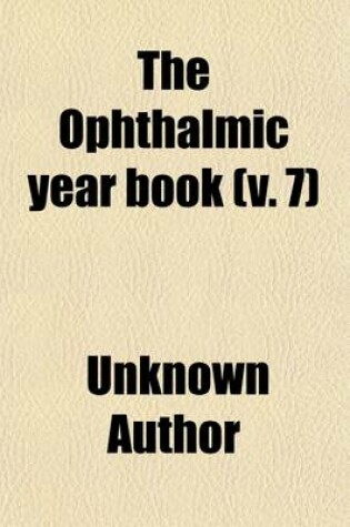 Cover of Ophthalmic Year Book Volume 7