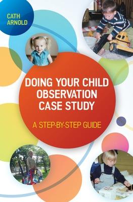 Book cover for Doing Your Child Observation Case Study: A Step-by-Step Guide