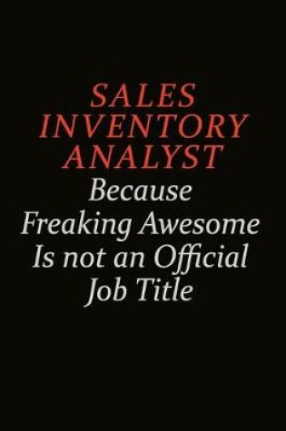 Cover of Sales Inventory Analyst Because Freaking Awesome Is Not An Official Job Title