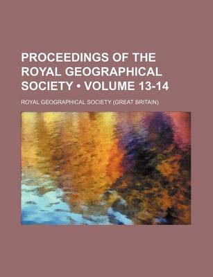 Book cover for Proceedings of the Royal Geographical Society (Volume 13-14)