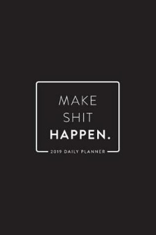Cover of 2019 Daily Planner; Make Shit Happen