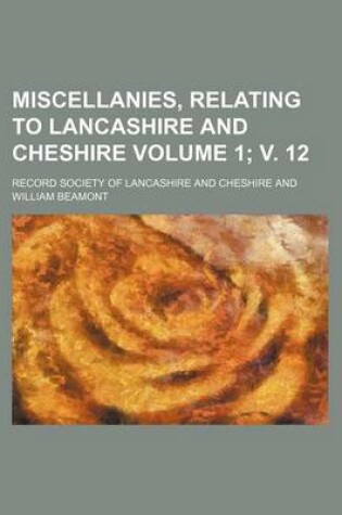 Cover of Miscellanies, Relating to Lancashire and Cheshire Volume 1; V. 12