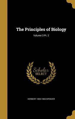 Book cover for The Principles of Biology; Volume 3 PT. 2