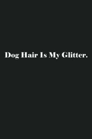 Cover of Dog Hair Is My Glitter.