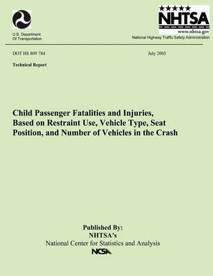 Book cover for Child Passenger Fatalities and injuries, Based on Restraint Use, Vehicle Type, Seat Position and Number of Vehicles in the Crash