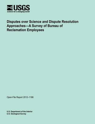 Book cover for Disputes over Science and Dispute Resolution Approaches?A Survey of Bureau of Reclamation Employees