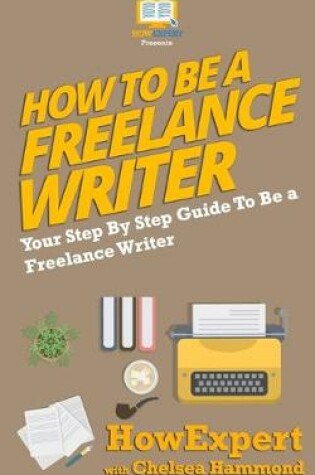 Cover of How To Be a Freelance Writer
