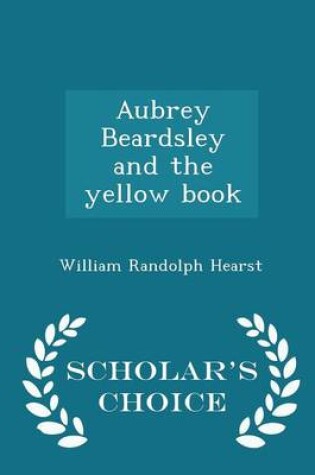 Cover of Aubrey Beardsley and the Yellow Book - Scholar's Choice Edition