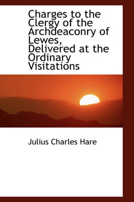 Book cover for Charges to the Clergy of the Archdeaconry of Lewes, Delivered at the Ordinary Visitations