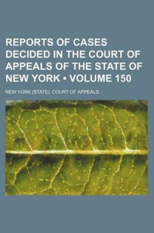 Cover of Reports of Cases Decided in the Court of Appeals of the State of New York (Volume 150)