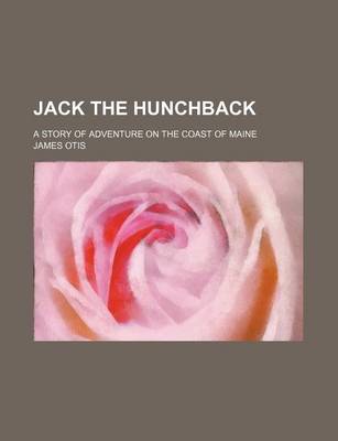 Book cover for Jack the Hunchback; A Story of Adventure on the Coast of Maine