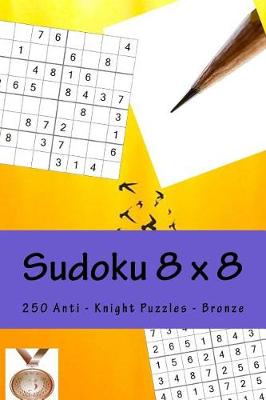 Book cover for Sudoku 8 X 8 - 250 Anti - Knight Puzzles - Bronze