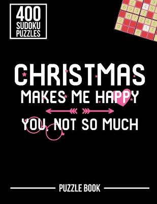 Book cover for Christmas Makes Me Happy You Not So Much Sudoku Holiday Puzzle Book