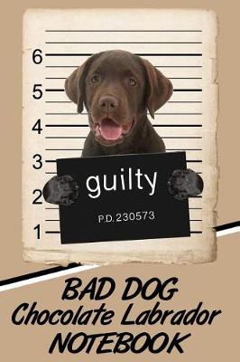 Book cover for Bad Dog Chocolate Labrador Notebook