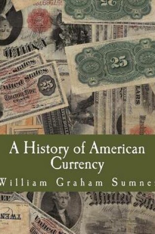 Cover of A History of American Currency (Large Print Edition)