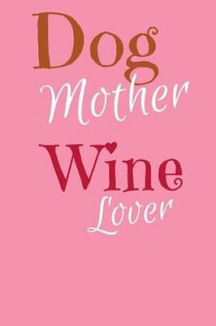 Cover of Dog Mother Wine Lover