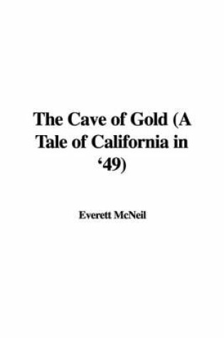 Cover of The Cave of Gold (a Tale of California in '49)