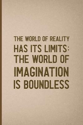 Book cover for The World Of Reality Has It's Limits The World Of Imagination Is Boundless