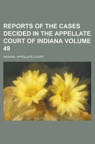 Cover of Reports of the Cases Decided in the Appellate Court of Indiana Volume 49