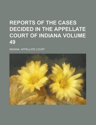 Book cover for Reports of the Cases Decided in the Appellate Court of Indiana Volume 49