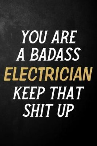 Cover of You Are A Badass Electrician Keep That Shit Up