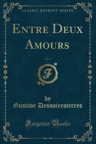 Cover of Entre Deux Amours, Vol. 2 (Classic Reprint)