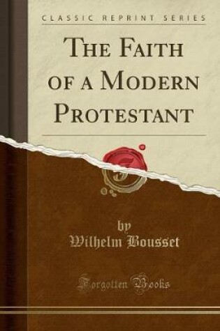 Cover of The Faith of a Modern Protestant (Classic Reprint)