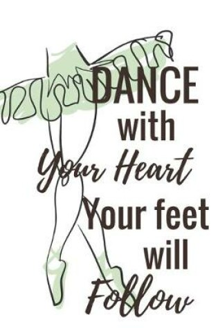 Cover of Dance With Your Heart Your Feet Will Follow