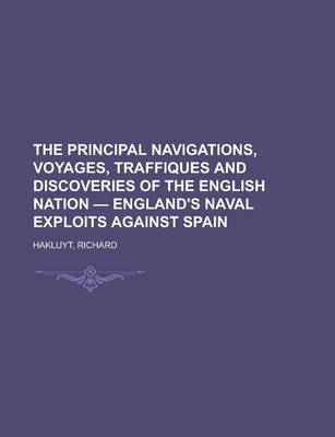 Book cover for The Principal Navigations, Voyages, Traffiques and Discoveries of the English Nation - England's Naval Exploits Against Spain Volume 07