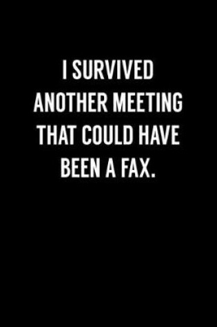 Cover of I Survived Another Meeting That Could Have Been a Fax