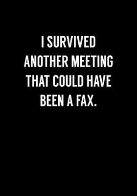 Book cover for I Survived Another Meeting That Could Have Been a Fax