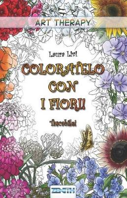 Cover of Coloratelo Con I Fiori! - Tascabile!