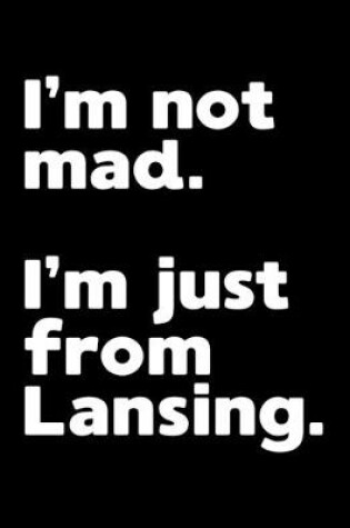 Cover of I'm not mad. I'm just from Lansing.