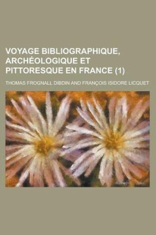 Cover of Voyage Bibliographique, Archeologique Et Pittoresque En France (1 )