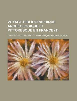 Book cover for Voyage Bibliographique, Archeologique Et Pittoresque En France (1 )