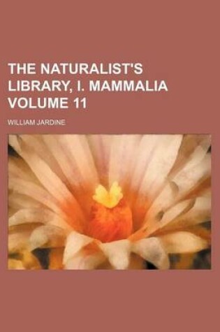 Cover of The Naturalist's Library, I. Mammalia Volume 11
