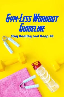 Book cover for Gym-Less Workout Guideline