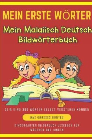 Cover of Mein Erste Woerter Mein Malaiisch Deutsch Bildwoerterbuch. Dein Kind 300 Woerter Selbst Verstehen Koennen.