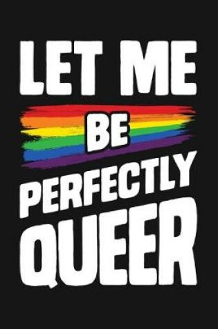 Cover of Let Me Be Perfectly Queer