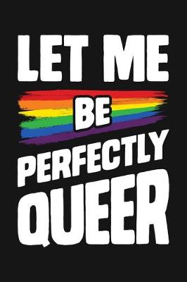 Book cover for Let Me Be Perfectly Queer