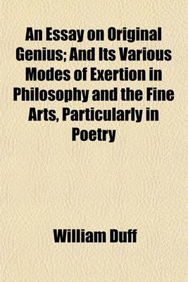 Book cover for An Essay on Original Genius; And Its Various Modes of Exertion in Philosophy and the Fine Arts, Particularly in Poetry