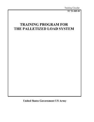 Book cover for Training Circular TC 21-305-10 Training Program For The Palletized Load System