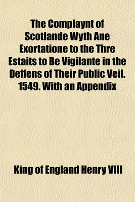 Book cover for The Complaynt of Scotlande Wyth Ane Exortatione to the Thre Estaits to Be Vigilante in the Deffens of Their Public Veil. 1549. with an Appendix