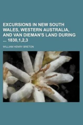 Cover of Excursions in New South Wales, Western Australia, and Van Dieman's Land During 1830,1,2,3